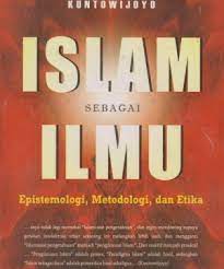 Islam sebagai ilmu: epistemologi, metodologi, dan etika