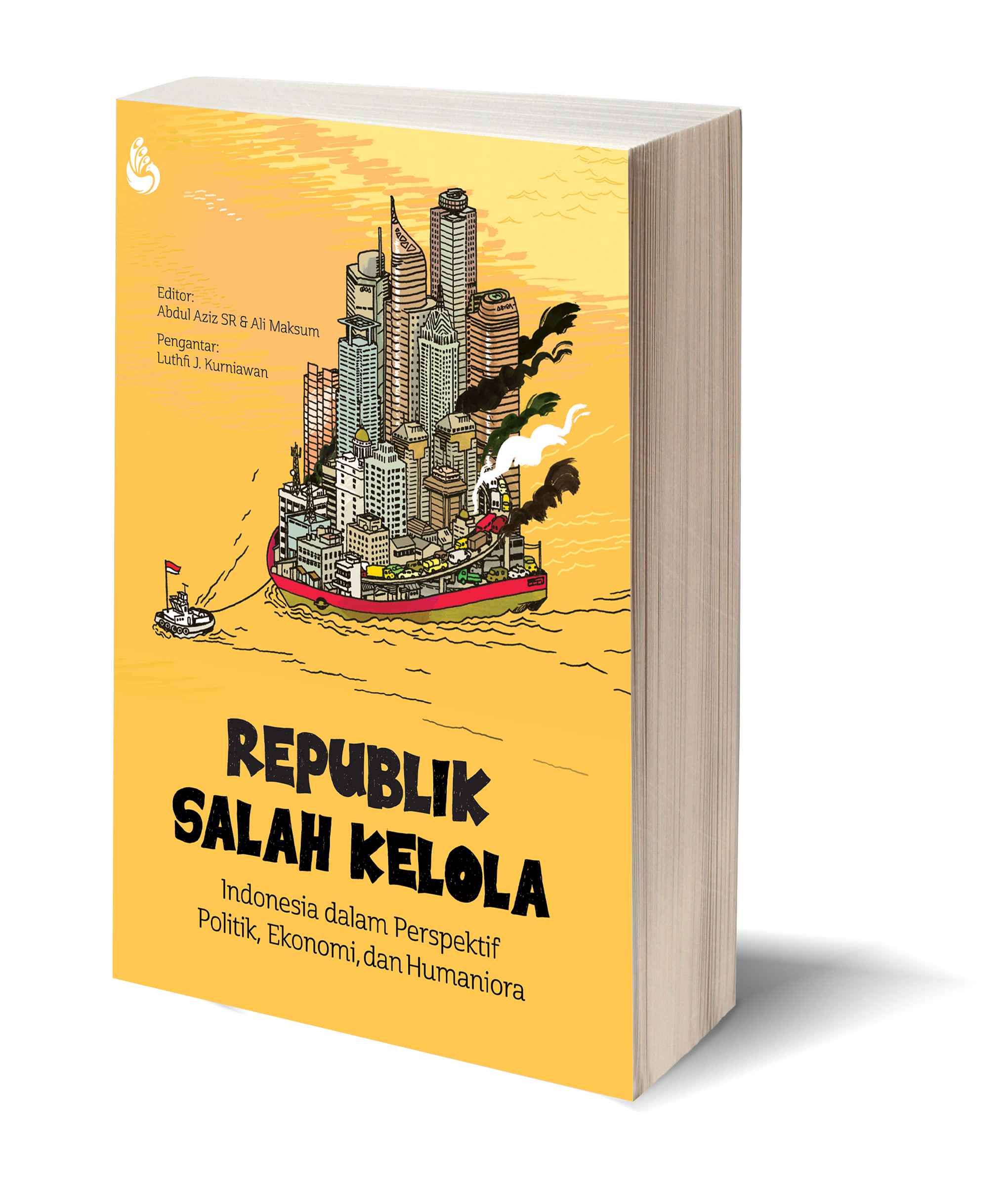 Republik salah kelola: indonesia dalam perspektif politik, ekonomi, dan humaniora
