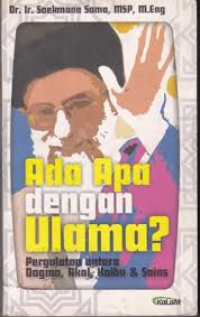Ada Apa Dengan Ulama: pergulatan antara Dogma, Akal, Kalbu, dan Sains
