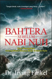Bahtera Sebelum Nabi Nuh; Kisah Menakjubkan Tentang Misteri Bencana Banjir di Jaman Kuno