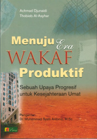 Menuju Era Wakaf Produktif: sebuah upaya progresif untuk kesejahteraan umat