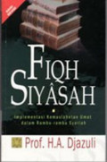 Fiqh Siyasah : implementasi kemasalahatan umat dalam rambu-rambu syariah