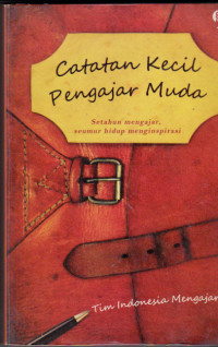 Catatan Kecil Pengajar Muda; Setahun Mengajar,Seumur hidup Menginspirasi