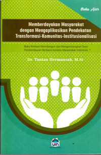 Memberdayakan Masyarakat dengan mengaplikasikan pendekatan Transpformasi-Komunitas-Instttusionalisme