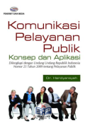 Komunikasi Pelayanan Publik : konsep dan aplikasi dilengkapi undang undang republik indonesia nomor 25 tahun 2009 tentang pelayanan publik