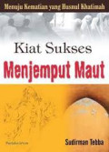 Menuju Kematian Yang Husnul Khatimah : kat sukses menjemput maut