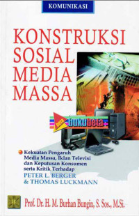 Konstruksi Sosial Media Massa: Kekuatan Pengaruh Media Massa, Iklan Televisi dan Keputusan Konsumen Serta Kritik Terhadap Peter L. Berger & Thomas Luckmann