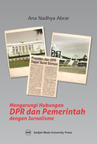 Mengarungi Hubungan DPR dan Pemerintah Dengan Jurnalisme