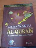 Mesin Waktu Al-Quran :menyelisik informasi dari lauh mahfuzh yang terekam dalam al-quran
