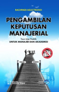 Pengambilan Keputusan Manajerial : teori dan prkteik untuk manajer dan akademisi