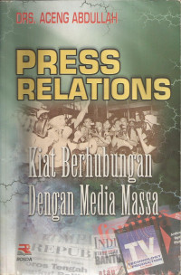 Press Relations: kiat berhubungan dengan media massa