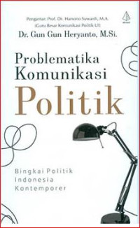 Problematika Komunikasi Politik: Bingkai Politik Indonesia Kontemporer