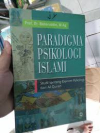 Paradigma Psikologi Islami:studi tentang elemen psikologi dari al-qurán