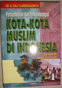 Pertumbuhan dan Perkembangan Kota-Kota muslim di indonesia : Dari abad XIII sampai XVIII masehi