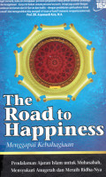 The Road to Happiness mencapai kebahagian:pendalaman ajaran islam untuk muhasabah menyukuri anugerah dan meraih ridhanya