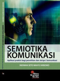 Semiotik Komunikasi;aplikasi praktis bagi penelitian dan skripsi komunikasi