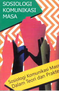 Sosiologi Komunikasi Massa Dalam Teori Dan Praktek