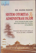 Sistem Otoritas & Administrasi Islam: studi tentang pejabat agama masa kesultanan dan kolonial di palembang