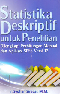 Statistika Deskriptif Untuk Penelitian: dilengkapi perhitungan manual dan aplikasi SPSS Versi 17