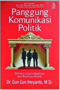 Panggung Komunikasi Politik; Dilema Antara Idealitas dan Realitas Politik