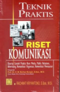 Teknik Praktis Riset Komunikasi: disertai contoh praktis  riset media, public relations, advertising, komunikasi organisasi, komunikasi pemasaran