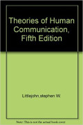 Theoriries of Human Communication fifth edition