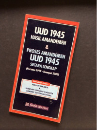 UUD 1945 Hasil Amandemen dan Proses Amandemen UUD 1945 Secara Lengkap (Pertama 1999-Keempat 2002)