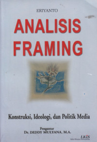 Analisis Framing: konstruksi, ideologi, dan politik media