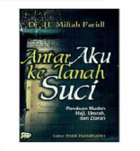 Antar Aku Ke Tanah Suci: panduan mudah haji, umrah, dan ziarah