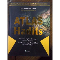 Atlas Hadits Uraian Lengkap Seputar Nama, Tempat, Kaum yang Disabdakan Rasulullah SAW.