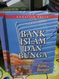 Bank Islam Dan Bunga: Studi Kritis Dan Interpretasi Kontemporer Tentang Riba Dan Bunga