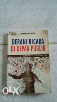 Berani Bicara Di Depan Publik: cara cepat berpidato dengan efektif & efisien