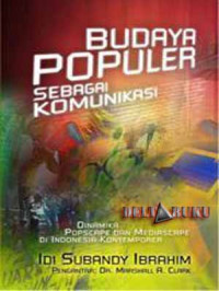Budaya Populer Sebagai Komunikasi: dinamika popscape dan mediascape di Indonesia kontemporer