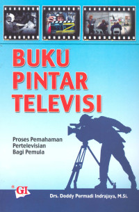 Buku Pintar Televisi: proses pemahaman pertelevisian bagi pemula