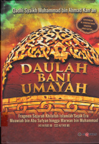 Daulah Bani Umayah :fragmen sejarah khilafah islamiah sejak era muawiah bin abu sufyan hingga marwan bin muhammad