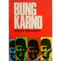 Bung Karno sebuah Bibliografi:memuat daftar karya oleh dan tentang bung karno