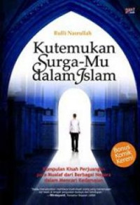 Kutemukan Surga-Mu Dalam Islam: kumpulan kisah perjuangan para Mualaf dalam mencari Kedamaian