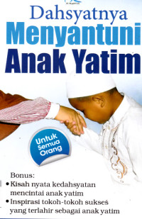 Dahsyatnya Menyantuni Anak yatim: memetik keberkahan menebar cinta untuk disertai sang maha cinta, dengan mencintai anak yatim