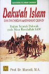 Dakwah Islam dan Tantangan Masyarakat Quraisy; Kajian Sejarah Dakwah pada Masa Rasulullah SAW