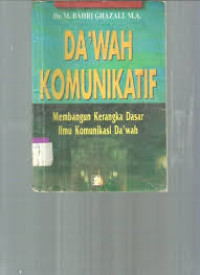 Da'wah Komunikatif: membangun kerangka dasr ilmu komunikasi da'wah