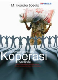 Dinamika Gerakan Koperasi Indonesia: corak perjuangan ekonomi rakyat dalam menggapai sejahtera bersama