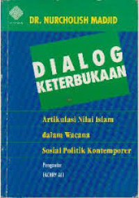 Dialog Keterbukaan: artikulasi nilai Islam dalam wacana sosial politik kontemporer