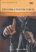 Dinamika Politik Lokal; Konsep Dasar dan Implementasinya