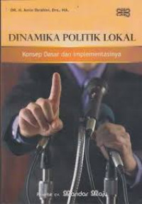 Dinamika Politik Lokal; Konsep Dasar dan Implementasinya