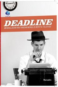 Deadline: menaklukkan rintangan menulis berita televisi
