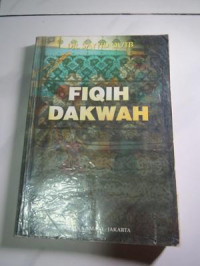 Fiqih Dakwah: studi atas berbagai prinsip dan kaidah yang harus dijadikan acuan dalam dakwah islamiah