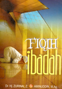 Fiqh Ibadah: Thaharah, Shalat, Zakat, Puasa, dan Haji LENGKAP DAN PRAKTIS