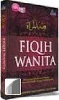 Fiqih Wanita: mengupas keseharian wanita dari masalah klasik hingga kontemporer