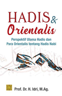 Hadis & Qrientalis :perspektif ulama hadis dan para orientalis tentang hadis nabi
