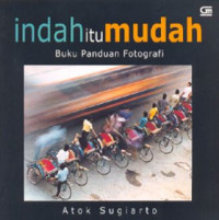 Indah Itu Mudah: buku panduan fotografi